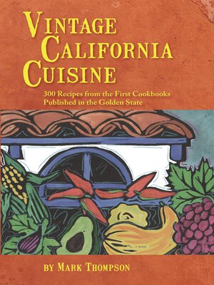 cover image of Vintage California Cuisine: 300 Recipes from the First Cookbooks Published in the Golden State